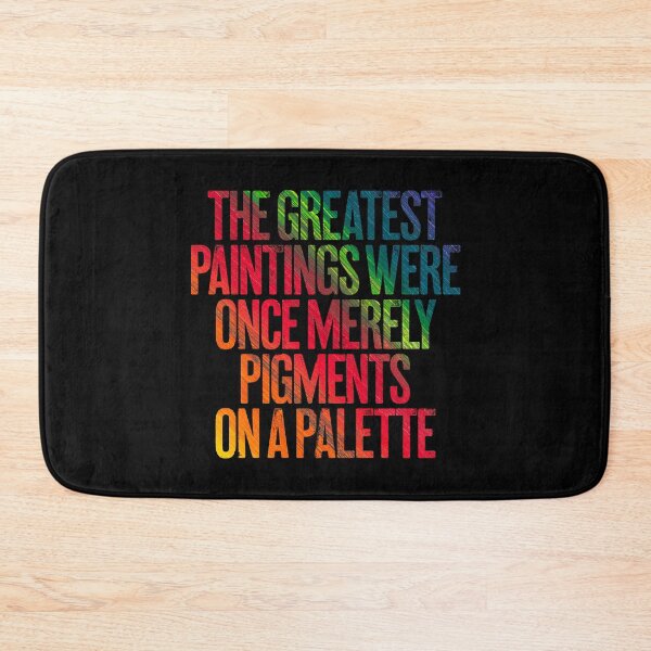 Item preview, The greatest paintings were once merely pigments on a palette v.3 designed and sold by x1brett.
