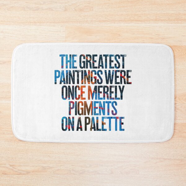 Item preview, The greatest paintings were once merely pigments on a palette v.4 designed and sold by x1brett.