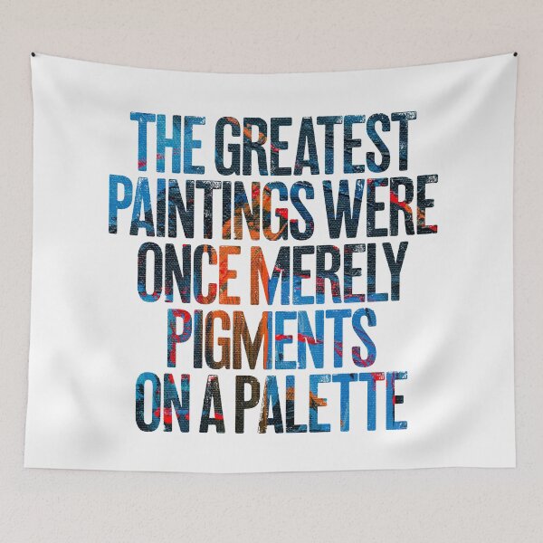 Item preview, The greatest paintings were once merely pigments on a palette v.4 designed and sold by x1brett.