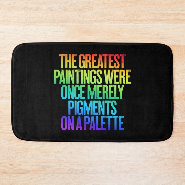 Item preview, The greatest paintings were once merely pigments on a palette v.5 designed and sold by x1brett.