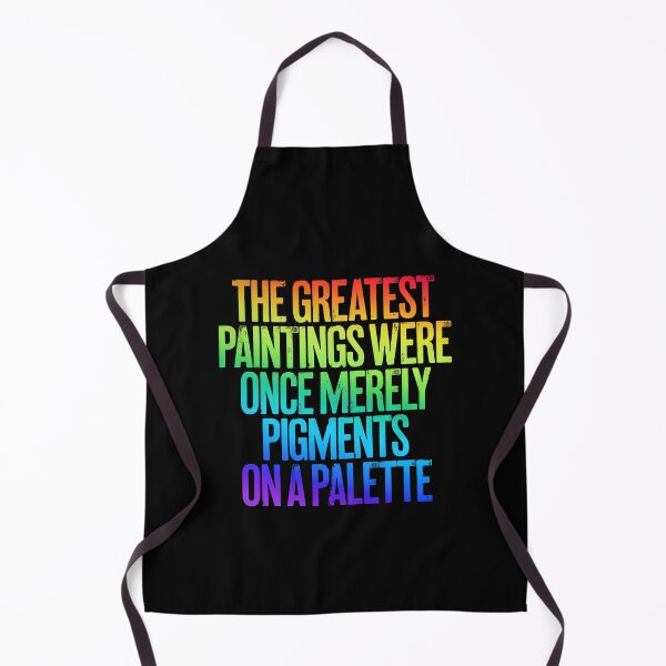 Item preview, The greatest paintings were once merely pigments on a palette v.5 designed and sold by x1brett.