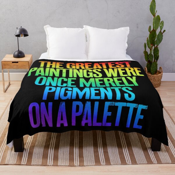 Item preview, The greatest paintings were once merely pigments on a palette v.5 designed and sold by x1brett.