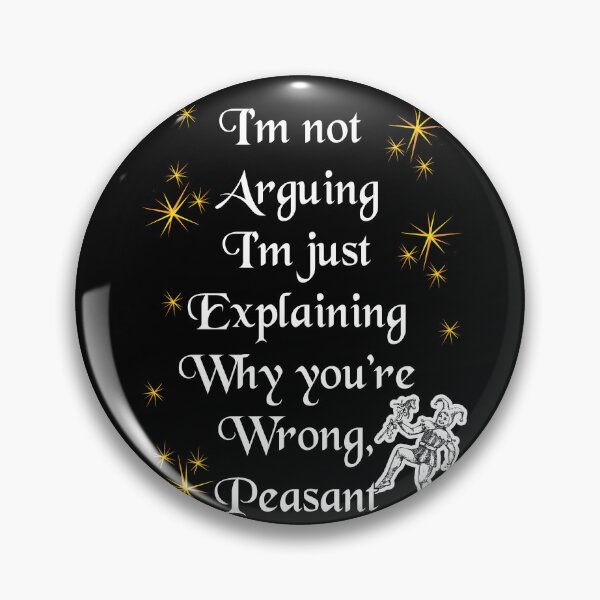 Item preview, 'I'm not Arguing, I'm Just Explaining Why you're wrong Peasant' Jester Funny Quote - Medieval Designs Collection designed and sold by Ridiculam Toga.