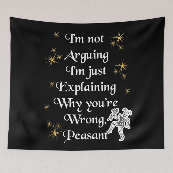 Item preview, 'I'm not Arguing, I'm Just Explaining Why you're wrong Peasant' Jester Funny Quote - Medieval Designs Collection designed and sold by Ridiculam Toga.