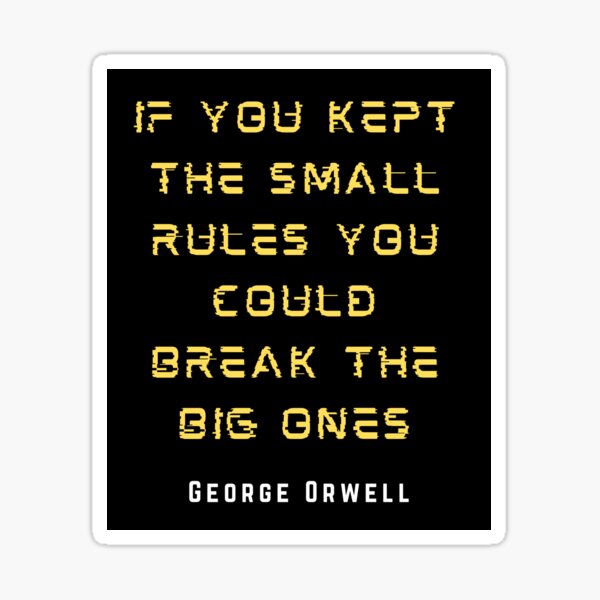 Item preview, George Orwell: If you kept the small rules, you could break the big ones. designed and sold by artbleed.