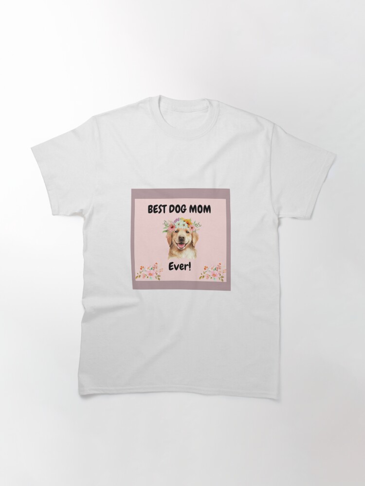 Thumbnail 3 of 7, Classic T-Shirt, Best Dog Mom Ever designed and sold by RBCat007.