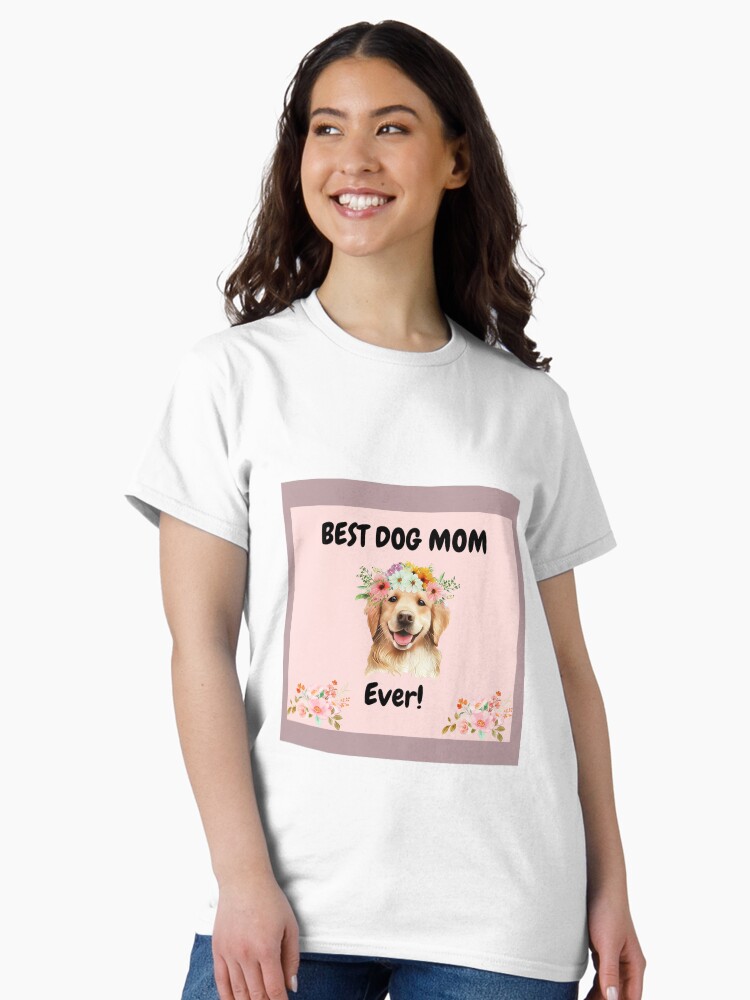 Thumbnail 1 of 7, Classic T-Shirt, Best Dog Mom Ever designed and sold by RBCat007.