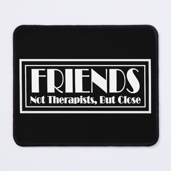 Item preview, Friends, not therapists, but close designed and sold by Best-Kept.