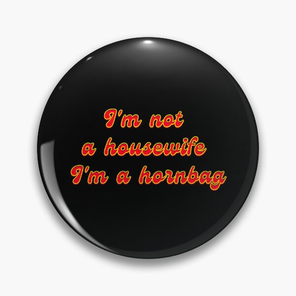 Item preview, I'm not a housewife I'm a hornbag funny Kath and Kim Quote, Original  Willow Days designed and sold by avit1.