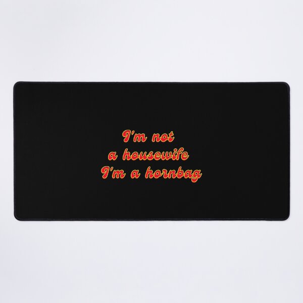 Item preview, I'm not a housewife I'm a hornbag funny Kath and Kim Quote, Original  Willow Days designed and sold by avit1.