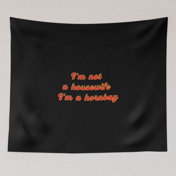Item preview, I'm not a housewife I'm a hornbag funny Kath and Kim Quote, Original  Willow Days designed and sold by avit1.