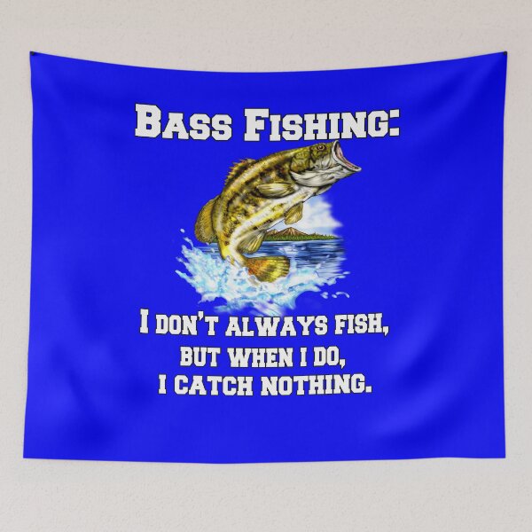 Item preview, Bass Fishing: I Don't Always Fish, But When I Do, I Catch Nothing designed and sold by fantasticdesign.