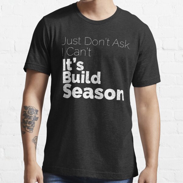 It's Build Season Essential T-Shirt