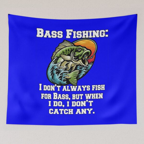 Item preview, Bass Fishing: I Don't Always Fish For Bass, But When I Do, I Don't Catch Any designed and sold by fantasticdesign.