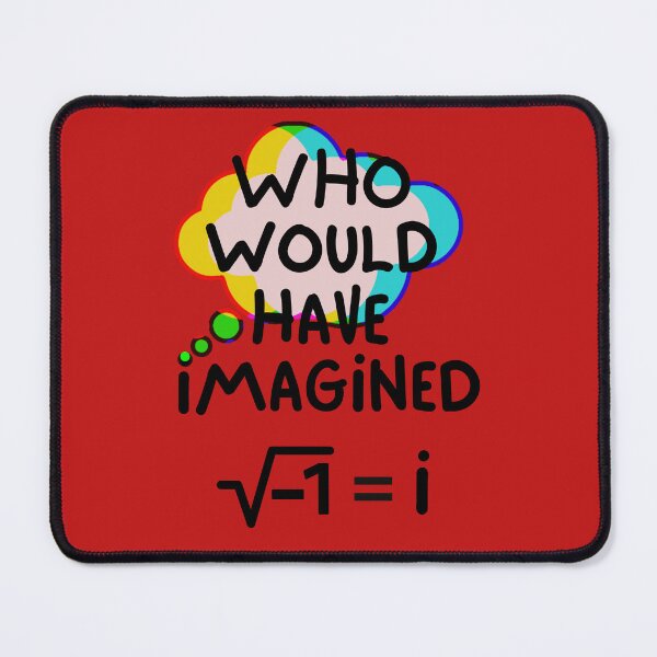 Item preview, Who Would Have Imagined Sqrt(-1) = i. (with black text) designed and sold by MPC-Mince-Pies.