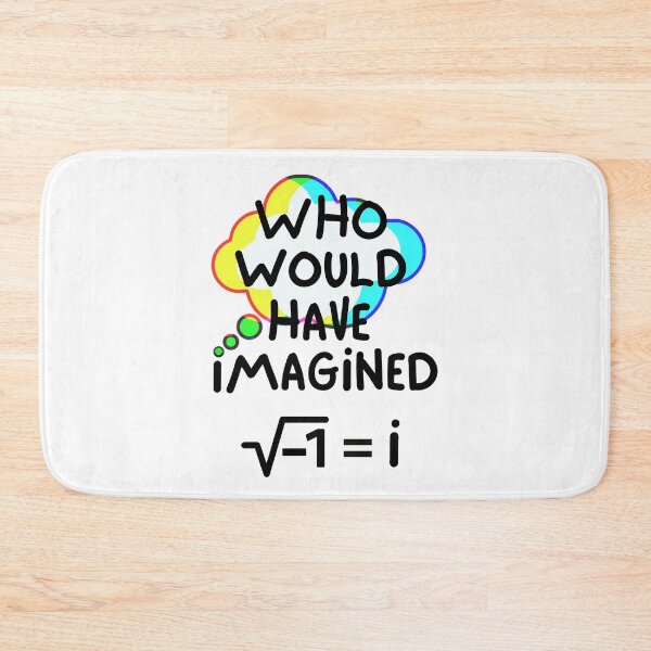 Item preview, Who Would Have Imagined Sqrt(-1) = i. (with black text) designed and sold by MPC-Mince-Pies.