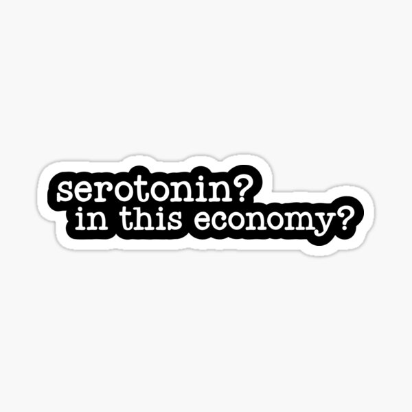 Item preview, Serotonin? In this economy? designed and sold by banaslabs.