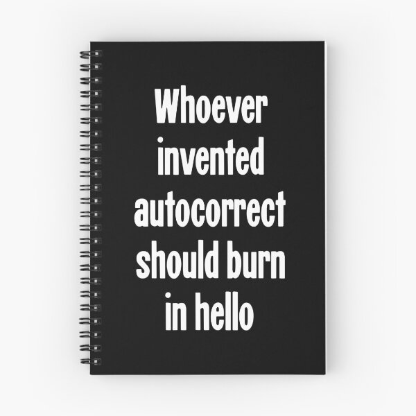 Item preview, Whoever Invented Autocorrect Should Burn In Hello designed and sold by Good-Looking Corpse.