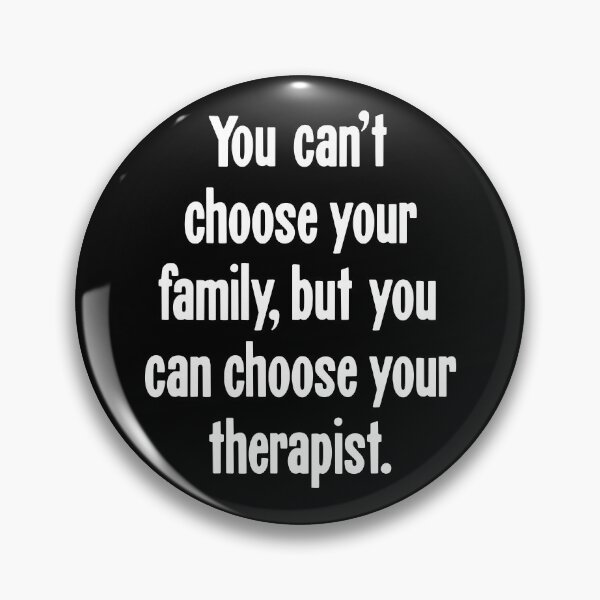 Item preview, You Can't Choose Your Family, But You Can Choose Your Therapist designed and sold by Good-Looking Corpse.