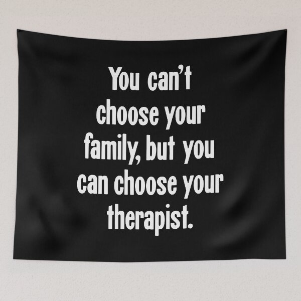 Item preview, You Can't Choose Your Family, But You Can Choose Your Therapist designed and sold by Good-Looking Corpse.