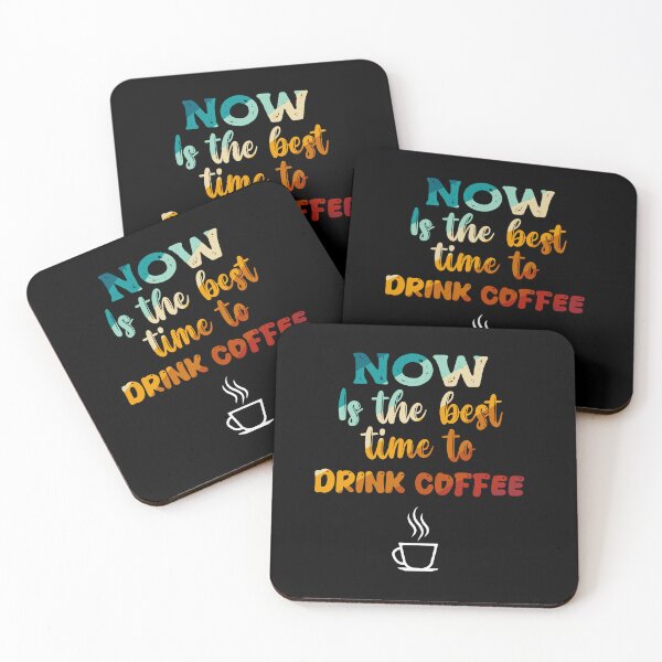 Item preview, NOW is the best time to drink coffee designed and sold by HappyTrippy.