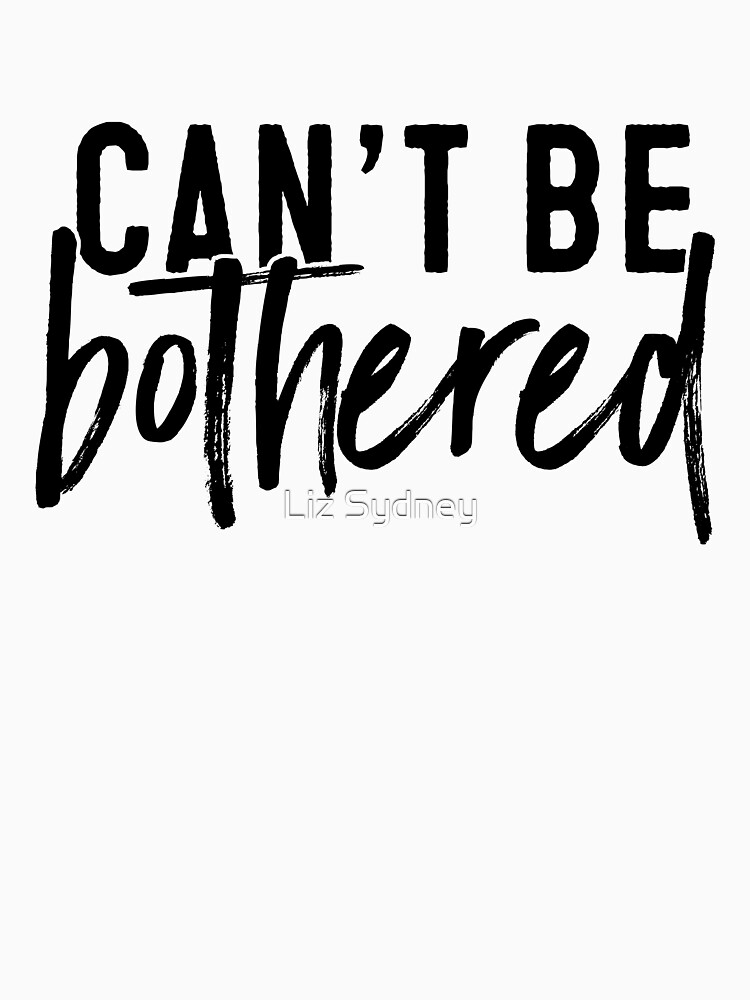 can-t-be-bothered-t-shirt-for-sale-by-lizkah-redbubble