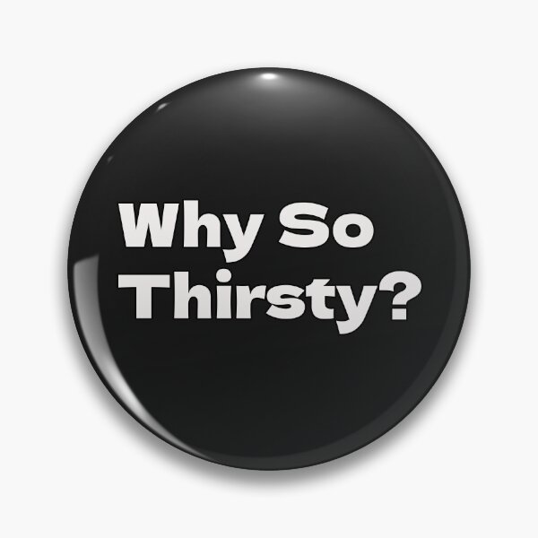 Item preview, Why So Thirsty? designed and sold by CandG-Emporium.