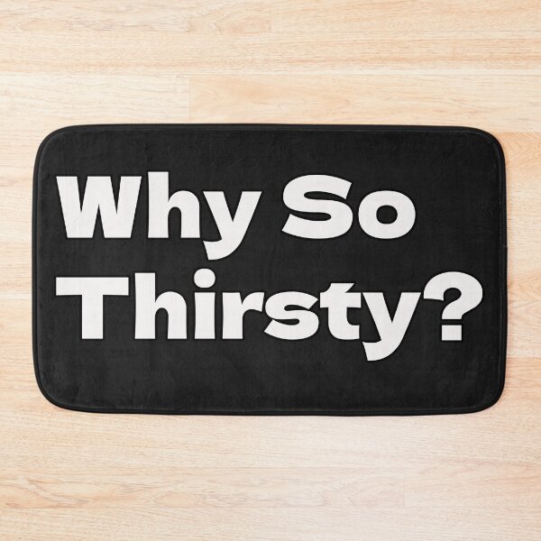 Item preview, Why So Thirsty? designed and sold by CandG-Emporium.