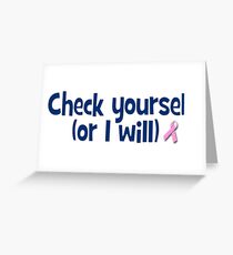 Check Yourself (or I will) Greeting Card