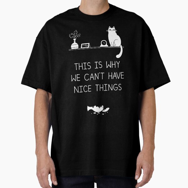 Item preview, This is Why We Can't Have Nice Things designed and sold by obinsun.