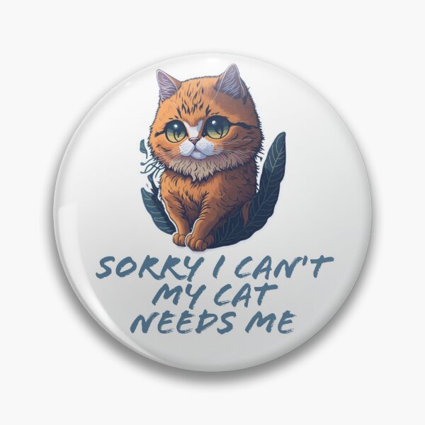 Item preview, SORRY I CAN'T MY CAT NEEDS ME designed and sold by ARTSY900.