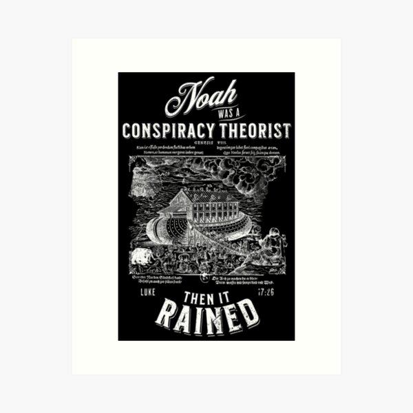 Noah was a Conspiracy Theorist and then it Rained Art Print