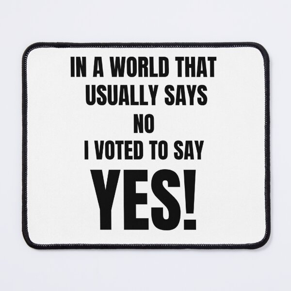 Item preview, In A World That Usually Says No I Voted To Say Yes! designed and sold by DTProfessional.