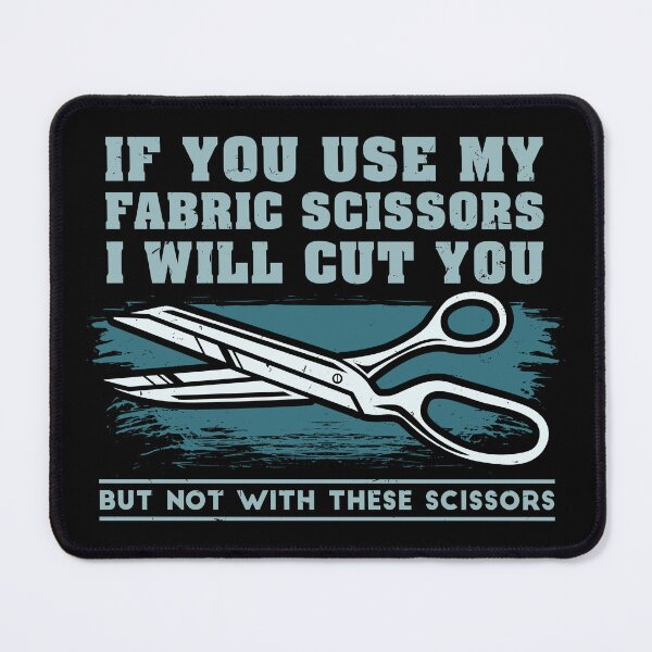 Item preview, If You Use My Fabric Scissors I will Cut You, But Not With These Scissors designed and sold by Dancing Dolphin Crafts.