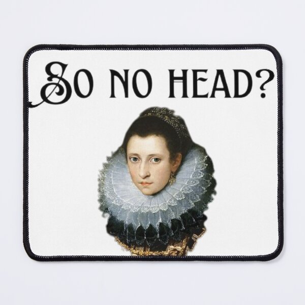 Item preview, Anne Boleyn So No Head Meme designed and sold by LILAC-INFANT.