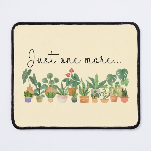 Item preview, Just One More... (Plant lovers) designed and sold by dmbdana.