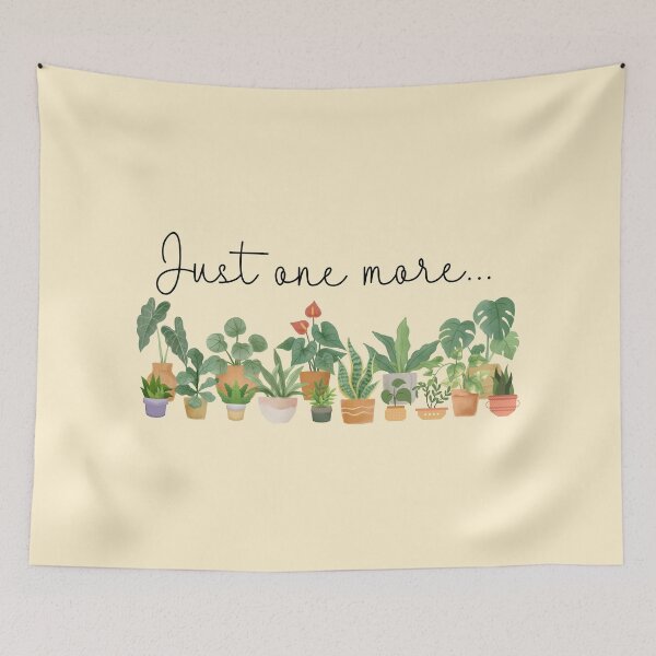Item preview, Just One More... (Plant lovers) designed and sold by dmbdana.