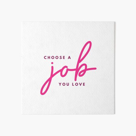 Choose A Job You Love Art Board Print