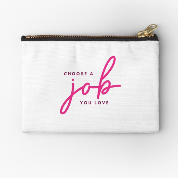Choose A Job You Love Zipper Pouch
