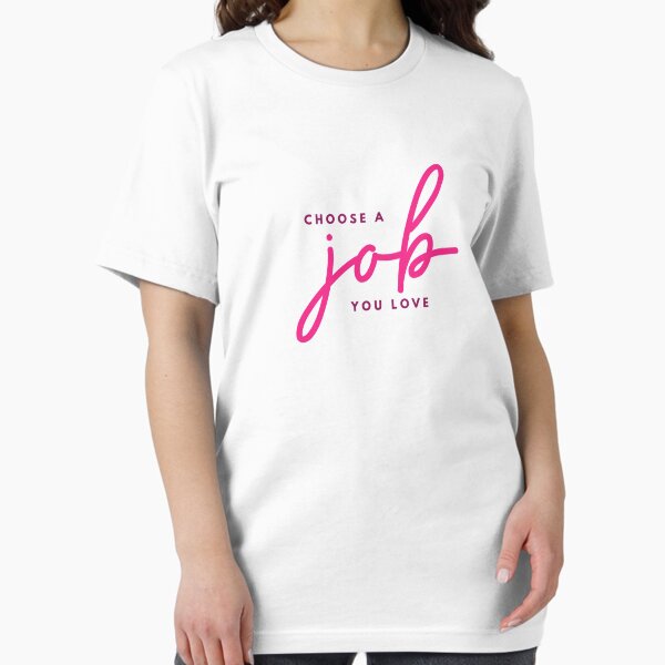 Choose A Job You Love Essential T-Shirt
