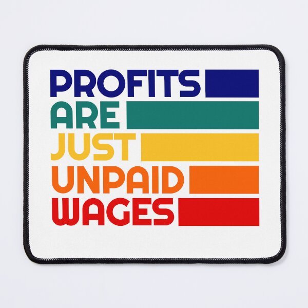 Item preview, Leftist Karl Marx Quote - Anti Capitalism - Profits Are Just Unpaid Wages - Ancap designed and sold by RockFireMerch.