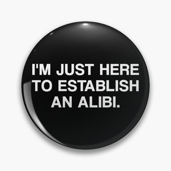 Item preview, I'm Just Here To Establish An Alibi. designed and sold by by-ariel24.