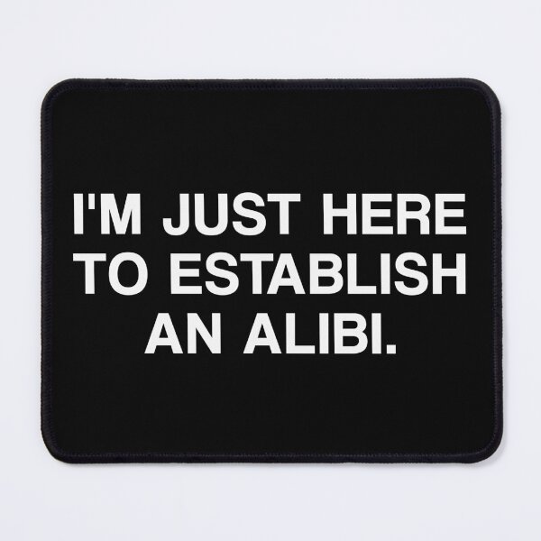 Item preview, I'm Just Here To Establish An Alibi. designed and sold by by-ariel24.