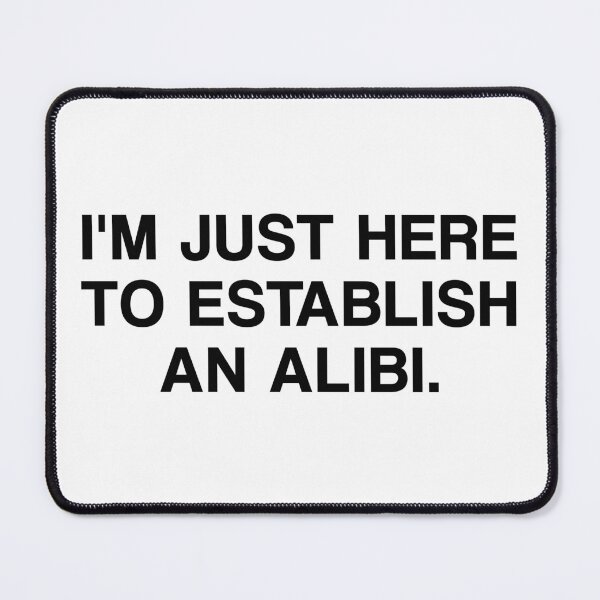 Item preview, I'm Just Here To Establish An Alibi. designed and sold by by-ariel24.