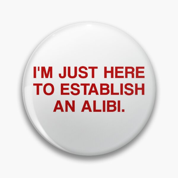 Item preview, I'm Just Here To Establish An Alibi. designed and sold by by-ariel24.