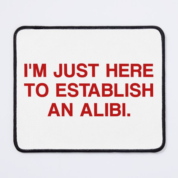 Item preview, I'm Just Here To Establish An Alibi. designed and sold by by-ariel24.