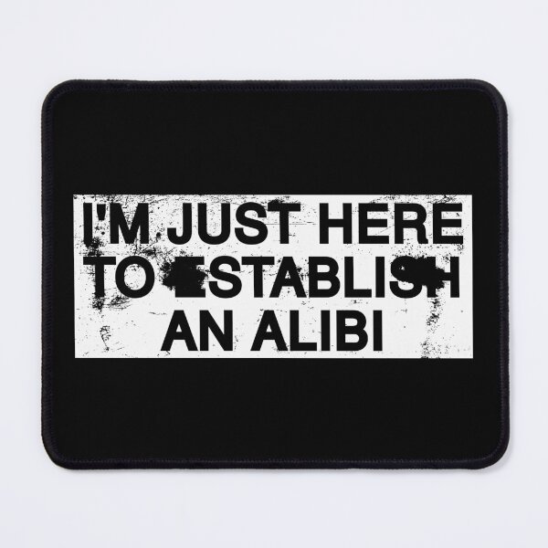 Item preview, I'm Just Here To Establish An Alibi. designed and sold by by-ariel24.