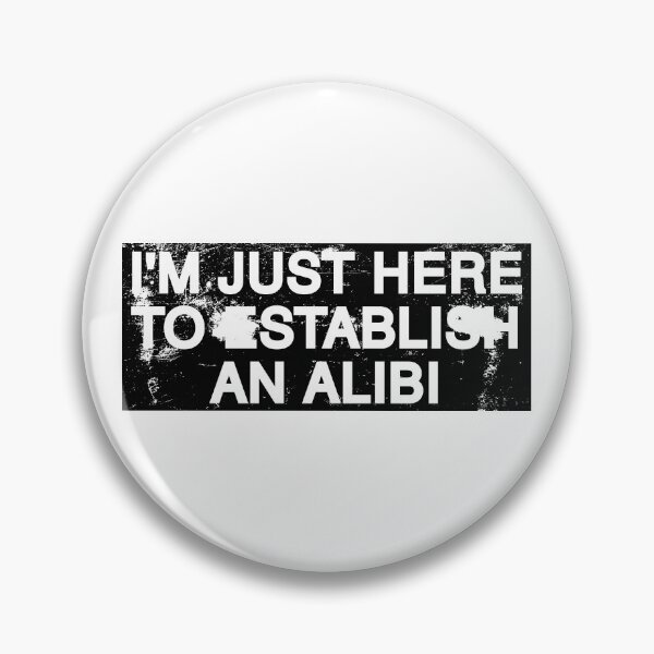 Item preview, I'm Just Here To Establish An Alibi. designed and sold by by-ariel24.