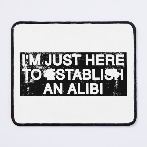 Item preview, I'm Just Here To Establish An Alibi. designed and sold by by-ariel24.