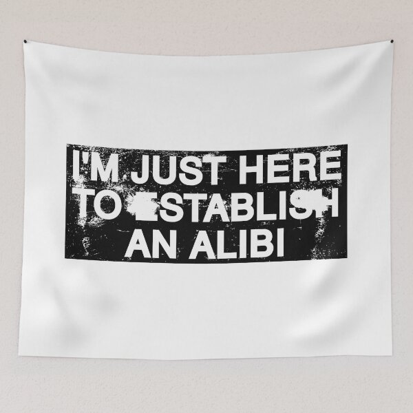 Item preview, I'm Just Here To Establish An Alibi. designed and sold by by-ariel24.